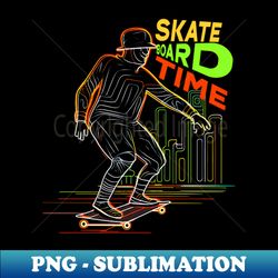 Skateboard Art Design quotes skate board time - High-Resolution PNG Sublimation File - Stunning Sublimation Graphics