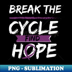 Break the cycle find hope - Modern Sublimation PNG File - Perfect for Personalization