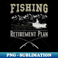Retirement Plan Fishing - Vintage Sublimation PNG Download - Revolutionize Your Designs