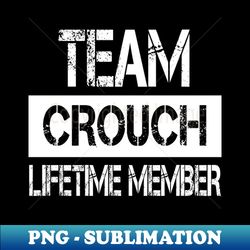 Crouch Name - Team Crouch Lifetime Member - Unique Sublimation PNG Download - Add a Festive Touch to Every Day