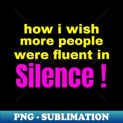 I wish more people were fluent in Silence - Vintage Sublimation PNG Download - Instantly Transform Your Sublimation Projects