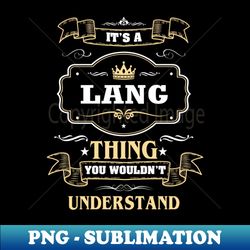 It Is A Lang Thing You Wouldnt Understand - Stylish Sublimation Digital Download - Perfect for Sublimation Mastery
