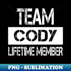 Cody Name - Team Cody Lifetime Member - Instant Sublimation Digital Download - Bring Your Designs to Life