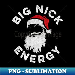 Big Nick Energy Funny Santa Christmas - Retro PNG Sublimation Digital Download - Capture Imagination with Every Detail