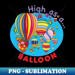 high as a balloon - sublimation-ready png file - perfect for creative projects