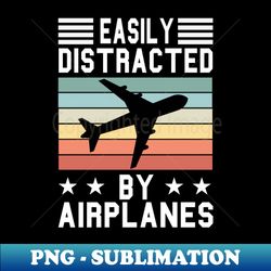Easily Distracted By Airplanes - Decorative Sublimation PNG File - Revolutionize Your Designs
