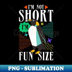I m not short I m fun size - Exclusive PNG Sublimation Download - Perfect for Personalization