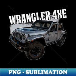 Jeep Wrangler 4xe Graphic JEEP CAR name - Instant PNG Sublimation Download - Spice Up Your Sublimation Projects