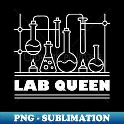 Lab Queen Science Teacher Chemistry Chemist Laboratory Lab Tech Medical Student - Digital Sublimation Download File - Fashionable and Fearless