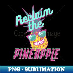 Reclaim the Pineapple - PNG Transparent Sublimation File - Instantly Transform Your Sublimation Projects