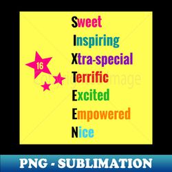 Sweet 16 Sweet Inspiring Xtra-special Terrific Excited Empowered Nice- Tees  Gifts for 16 Year Olds - Artistic Sublimation Digital File - Fashionable and Fearless