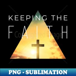 Keeping the Faith Christian - Creative Sublimation PNG Download - Unleash Your Inner Rebellion