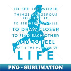 To See the World - Purpose of Life Blue - Decorative Sublimation PNG File - Instantly Transform Your Sublimation Projects
