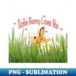 Some Bunny Loves You - Sublimation-Ready PNG File - Boost Your Success with this Inspirational PNG Download