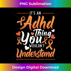 It's An ADHD Thing You Wouldn't Understand Neurodiversity - Futuristic PNG Sublimation File - Reimagine Your Sublimation Pieces
