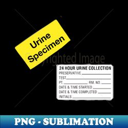 Urine Specimen - Premium Sublimation Digital Download - Spice Up Your Sublimation Projects
