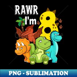 Kids Rawr Im 8 8th Birthday T Rex Dinosaur Party - Signature Sublimation PNG File - Perfect for Sublimation Art