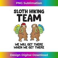 Sloth Hiking Team We Will Get There When We Get There Sloths - Innovative PNG Sublimation Design - Enhance Your Art with a Dash of Spice