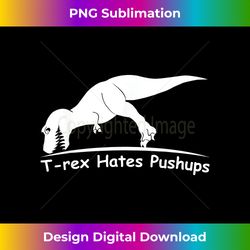 t rex hates pushups t- - sophisticated png sublimation file - crafted for sublimation excellence