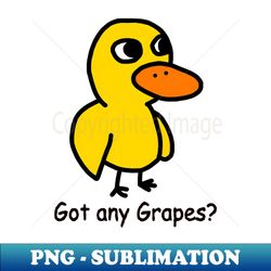 Got Any Grapes - PNG Transparent Digital Download File for Sublimation - Revolutionize Your Designs