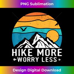 Hike More Worry Less Graphic Hiking - Deluxe PNG Sublimation Download - Reimagine Your Sublimation Pieces