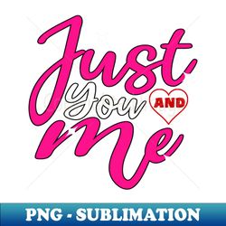 Just You And Me - Modern Sublimation PNG File - Capture Imagination with Every Detail