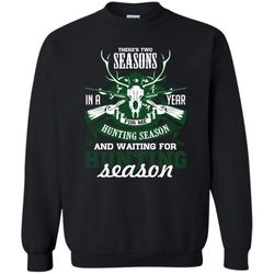 Hunting Season T Shirt, Waiting For Hunting Season Sweatshirt