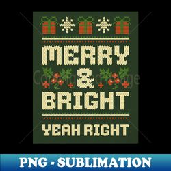 MERRY AND BRIGHT YEAH RIGHT - Signature Sublimation PNG File - Capture Imagination with Every Detail