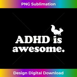 ADHD Is Awesome - Bespoke Sublimation Digital File - Pioneer New Aesthetic Frontiers