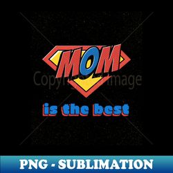 Mom is the best - PNG Sublimation Digital Download - Stunning Sublimation Graphics