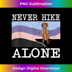 Never Hike Alone Vizsla Dog Hiking - Luxe Sublimation PNG Download - Reimagine Your Sublimation Pieces