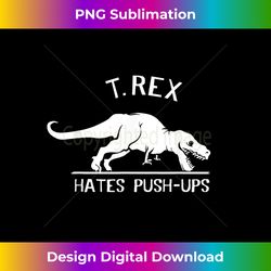 t-rex hates push-ups t-shirt - futuristic png sublimation file - craft with boldness and assurance