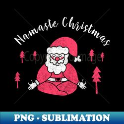 Namaste Christmas Shirt Funny Yoga Christmas Tshirt Spiritual Holiday Party Santa Gift Funny Christmas Tee - Unique Sublimation PNG Download - Instantly Transform Your Sublimation Projects