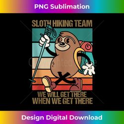 Funny sloth Hiking team we'll get there when we get there Tank Top - Chic Sublimation Digital Download - Craft with Boldness and Assurance