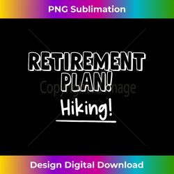 Retirement Plan Hiking Tank Top - Eco-Friendly Sublimation PNG Download - Chic, Bold, and Uncompromising