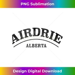 airdrie canada - airdrie alberta canada tank top - classic sublimation png file - infuse everyday with a celebratory spirit