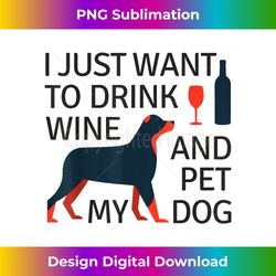 I Just Want To Drink Wine And Pet My Dog T- Funny Gift - Bespoke Sublimation Digital File - Tailor-Made for Sublimation Craftsmanship