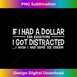 If I Had A Dollar For Everytime I Got Distracted T - Edgy Sublimation Digital File - Channel Your Creative Rebel