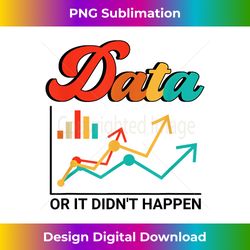 Data Or It Didn't Happen Aba Therapist Special Ed Inclusion - Urban Sublimation PNG Design - Striking & Memorable Impressions