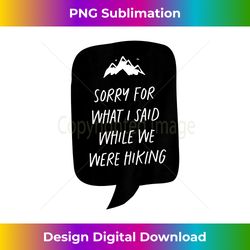 Kids Sorry for what I said while we were hiking - Minimalist Sublimation Digital File - Challenge Creative Boundaries