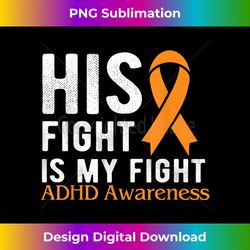 His fight is my fight ADHD - Bespoke Sublimation Digital File - Animate Your Creative Concepts