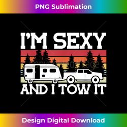 Pull Caravan Im Sexy and I Tow it Camping - Deluxe PNG Sublimation Download - Access the Spectrum of Sublimation Artistry