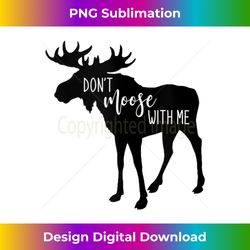 Don't Moose with Me Moose Wildlife Animal Gift Tank Top - Sublimation-Optimized PNG File - Immerse in Creativity with Every Design