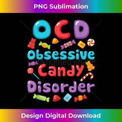 ocd obsessive candy disorder sweet tooth love candy - crafted sublimation digital download - craft with boldness and assurance