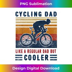 Cycling Dad Like A Regular Dad But Cooler T - Artisanal Sublimation PNG File - Chic, Bold, and Uncompromising