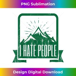 Funny I Hate People Camping Alone In The Wilderness Tshirt - Deluxe PNG Sublimation Download - Spark Your Artistic Genius