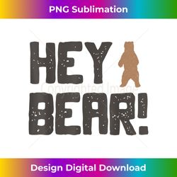 Hey Bear! Funny Hiking Outdoors Black Grizzly Bear Survival - Vibrant Sublimation Digital Download - Lively and Captivating Visuals