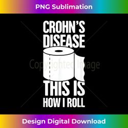 Crohn's Disease This Is How I Roll Crohn's Disease Awarenes - Innovative PNG Sublimation Design - Challenge Creative Boundaries