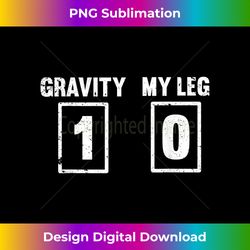 Gravity Broken Leg Score Injury Sarcastic Funny Novelty Gift - Eco-Friendly Sublimation PNG Download - Customize with Flair