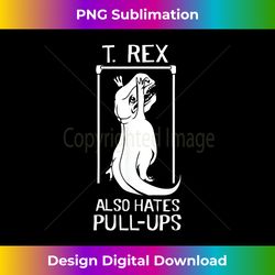 t-rex hates pull-ups - crafted sublimation digital download - craft with boldness and assurance